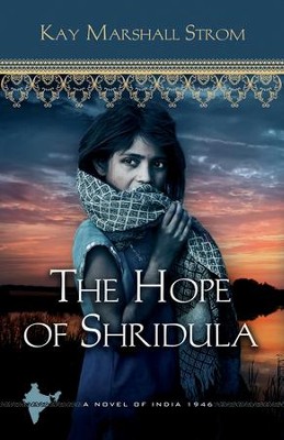 The Hope of Shridula, Blessings of India Series #2   -     By: Kay Marshall Strom
