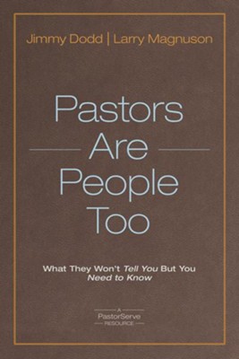 Pastors Are People Too: What They Won't Tell You but You Need to Know  -     By: Jimmy Dodd, Larry Magnuson

