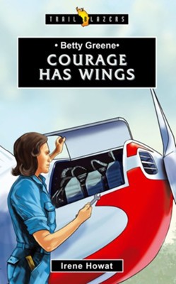 Betty Greene: Courage Has Wings  -     By: Irene Howat
