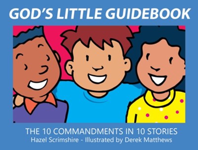 God's Little Guidebook: The 10 Commandments in 10 Stories  -     By: Hazel Scrimshire
    Illustrated By: Derek Matthews
