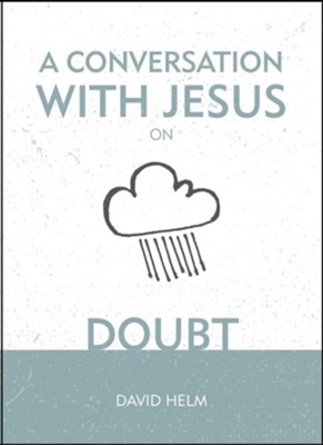 A Conversation with Jesus: Doubt  -     By: David Helm
