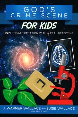 God's Crime Scene for Kids: Investigate Creation with a Real Detective  -     By: J. Warner Wallace
