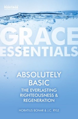 Absolutely Basic: Grace Essentials  -     By: Horatius Bonar, J.C. Ryle

