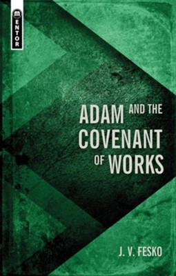 Adam and the Covenant of Works  -     By: J.V. Fesko
