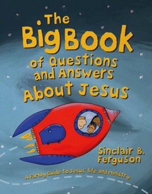 The Big Book of Questions and Answers about Jesus  -     By: Sinclair B. Ferguson
