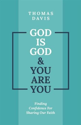 God Is God and You are You: Theology to Help Us Share Our Faith  -     By: Thomas Davis
