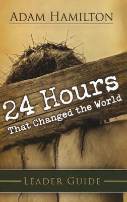 24 Hours That Changed the World Leader's Guide  -     By: Adam Hamilton
