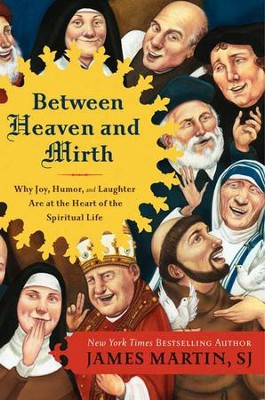 Between Heaven and Mirth: Why Joy, Humor, and Laughter Are at the Heart of the Spiritual Life - eBook  -     By: James Martin
