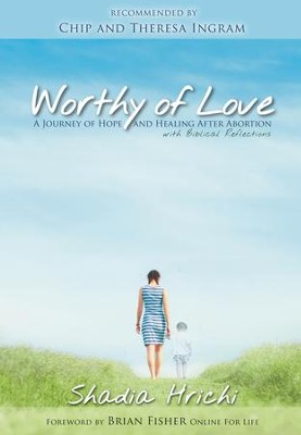 Worthy of Love: A Story-driven Bible study for Post-abortion  healing  -     By: Shadia Hrichi
