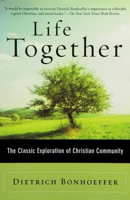 Life Together: The Classic Exploration of Christian Community   -     By: Dietrich Bonhoeffer

