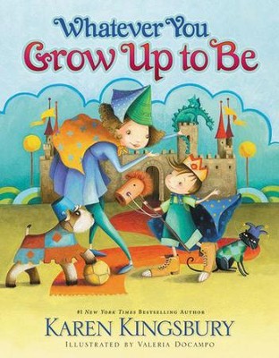 Whatever You Grow Up to Be, Revised  -     By: Karen Kingsbury
