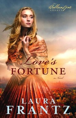 Love's Fortune, Ballantyne Legacy Series #3   -     By: Laura Frantz
