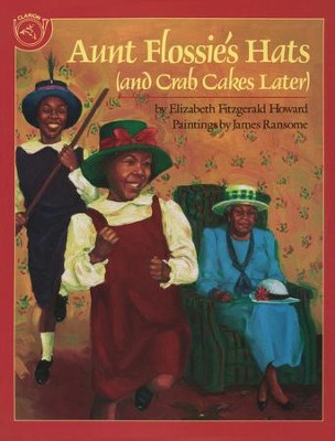 Aunt Flossies Hats (and Crab Cakes Later)   -     By: Elizabeth Fitzgerald Howard
    Illustrated By: James E. Ransome
