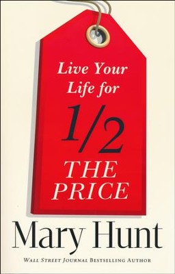 Live Your Life for Half the Price  -     By: Mary Hunt
