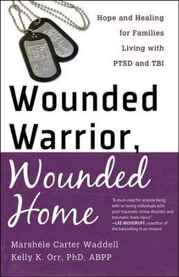 Wounded Warrior, Wounded Home: Hope and Healing for Families Living with PTSD and TBI  -     By: Marshele Carter Waddell, Kelly K. Orr
