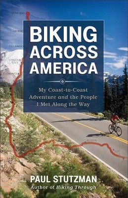 Biking Across America: My Coast-to-Coast Adventure and the People I Met Along the Way  -     By: Paul Stutzman

