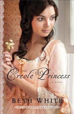 The Creole Princess, Gulf Coast Chronicles Series #2   -     By: Beth White
