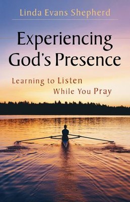Experiencing God's Presence: Learning to Listen While You Pray  -     By: Linda Evans Shepherd

