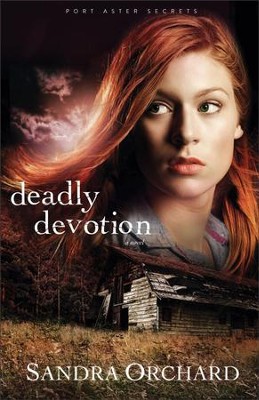 Deadly Devotion, Port Aster Secrets Series #1   -     By: Sandra Orchard
