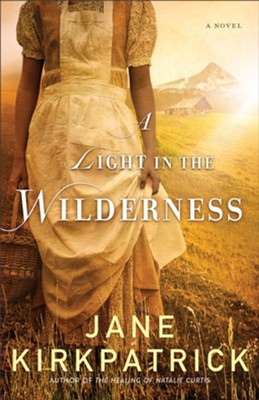 A Light in the Wilderness  -     By: Jane Kirkpatrick
