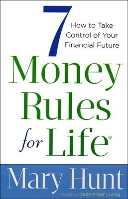 7 Money Rules for Life: How to Take Control of Your Financial Future  -     By: Mary Hunt
