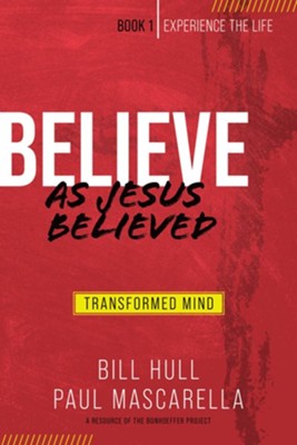 Believe as Jesus Believed: Transformed Mind  -     By: Bill Hull, Paul Mascarella
