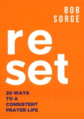 Reset: 20 Ways to a Consistent Prayer Life   -     By: Bob Sorge
