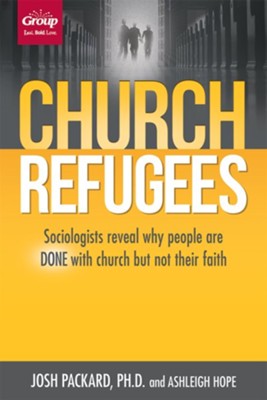 Church Refugees: Sociologists Reveal Why People Are Done with Church but Not Their Faith  -     By: Josh Packard Ph.D., Ashleigh Hope