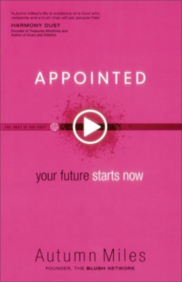 Appointed: Your Future Starts Now  -     By: Autumn Miles
