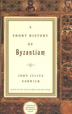 A Short History of Byzantium   -     By: John Julius Norwich
