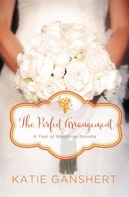 The Perfect Arrangement: An October Wedding Story - eBook  -     By: Katie Ganshert

