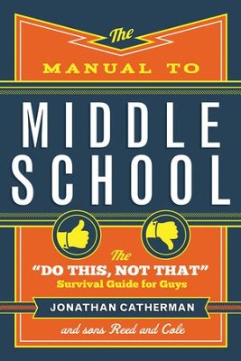 The Manual to Middle School: The Do This, Not That Survival Guide for Guys  -     By: Jonathan Catherman, Reed Catherman, Cole Catherman
