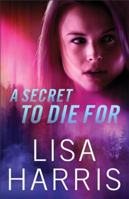 A Secret to Die For  -     By: Lisa Harris
