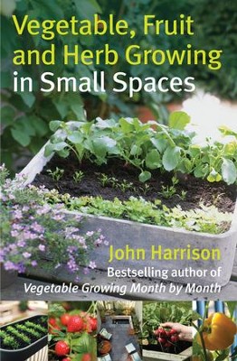 Vegetable, Fruit and Herb Growing in Small Spaces / Digital original - eBook  -     By: John Harrison
