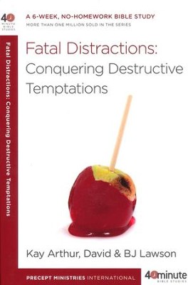 Fatal Distractions: Conquering Destructive Temptations  -     By: Kay Arthur, David Lawson, BJ Lawson
