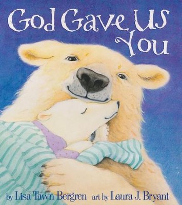 God Gave Us You Boardbook   -     By: Lisa Tawn Bergren
    Illustrated By: Laura J. Bryant
