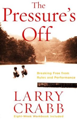 The Pressure's Off: Breaking Free from Rules and Performance  -     By: Larry Crabb
