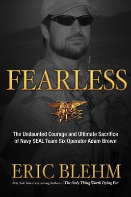 Fearless: The Undaunted Courage and Ultimate Sacrifice of Navy SEAL Team SIX Operator Adam Brown  -     By: Eric Blehm
