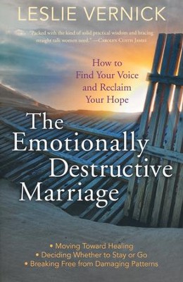 The Emotionally Destructive Marriage: How to Find Your Voice and Reclaim Your Hope  -     By: Leslie Vernick
