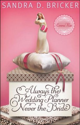 Always the Wedding Planner, Never the Bride, Emma Rae Series #2   -     By: Sandra D. Bricker

