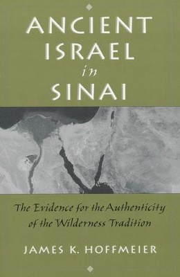 Ancient Israel In Sinai: The Evidence For The Authenticity of The Wilderness Tradition  -     By: James K. Hoffmeier
