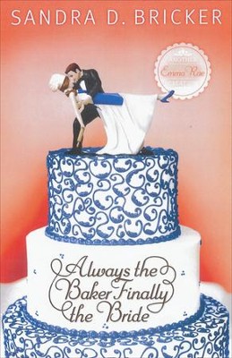 Always the Baker, Finally the Bride, Emma Rae Creations Series #4   -     By: Sandra D. Bricker
