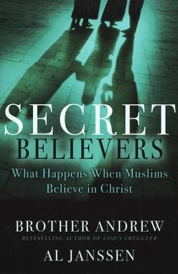 Secret Believers: What Happens When Muslims Believe in Christ  -     By: Brother Andrew, Al Janssen
