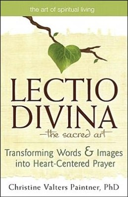 Lectio Divina -The Sacred Art: Transforming Words & Images into Heart-Centered Prayer  -     By: Christine Valters Paintner
