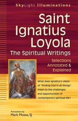 St. Ignatius Loyola -The Spiritual Writings: Selections Annotated & Explained  -     By: Mark Mossa

