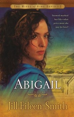 Abigail, Wives of King David Series #2   -     By: Jill Eileen Smith
