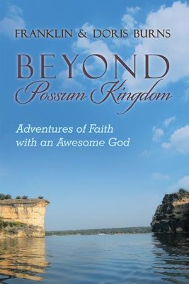 Beyond Possum Kingdom: Adventures of Faith with an Awesome God - eBook  -     By: Franklin Burns, Doris Burns
