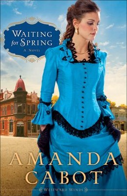 Waiting for Spring, Westward Winds Series #2   -     By: Amanda Cabot

