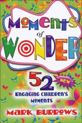Moments of Wonder: 52 New Engaging Children's Moments  -     By: Mark Burrows