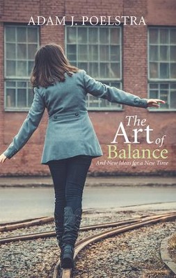 The Art of Balance: And New Ideas for a New Time - eBook  -     By: Adam Poelstra
